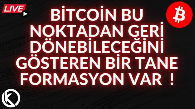 BİTCOİN'İN BURADAN DÖNEBİLECEĞİNİ GÖSTEREN BİR TANE FORMASYON VAR ! ÖNEMLİ SEVİYELER !