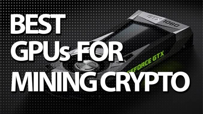 Best GPUs for Cryptocurrency Mining