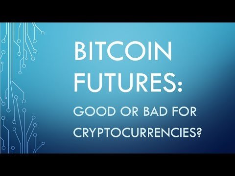 Bitcoin Futures: Good or Bad for Cryptocurrencies?