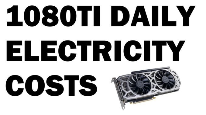 Daily 1080ti Cryptocurrency Mining Electricity Costs