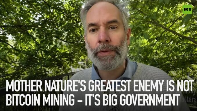 Mother Nature's greatest enemy is not bitcoin mining - it's big government