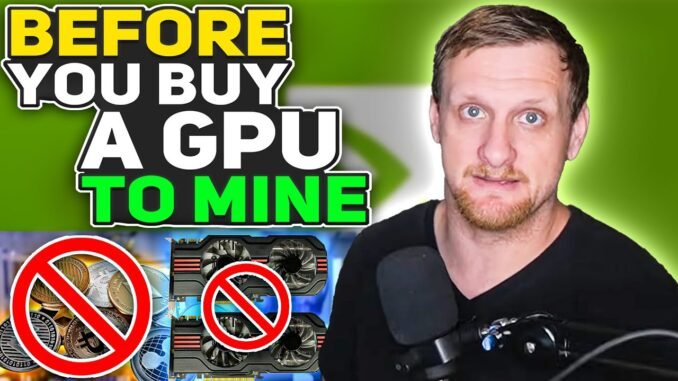 Watch This Before You Buy Another GPU For Crypto Mining